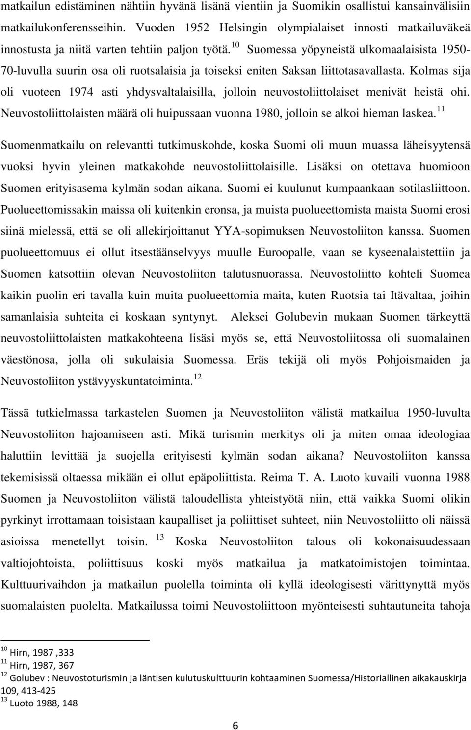 10 Suomessa yöpyneistä ulkomaalaisista 1950-70-luvulla suurin osa oli ruotsalaisia ja toiseksi eniten Saksan liittotasavallasta.