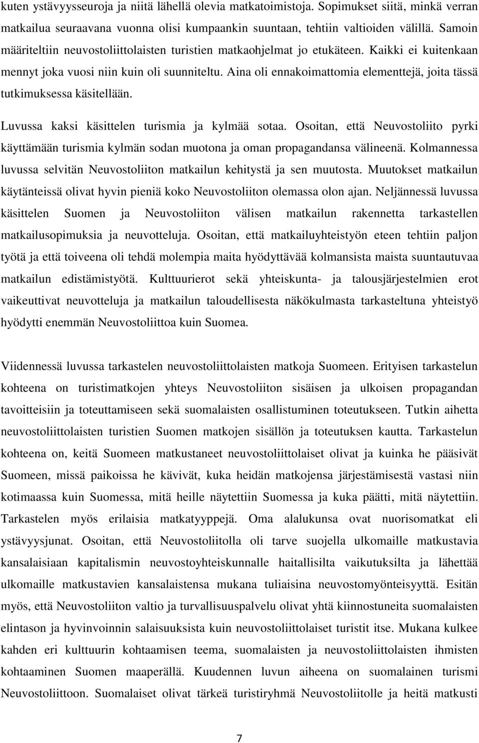 Aina oli ennakoimattomia elementtejä, joita tässä tutkimuksessa käsitellään. Luvussa kaksi käsittelen turismia ja kylmää sotaa.