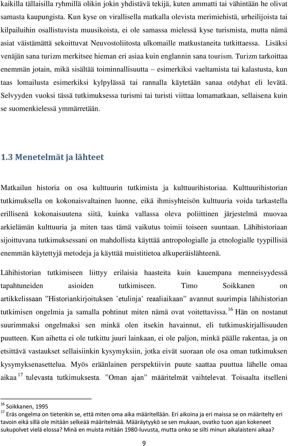 Neuvostoliitosta ulkomaille matkustaneita tutkittaessa. Lisäksi venäjän sana turizm merkitsee hieman eri asiaa kuin englannin sana tourism.