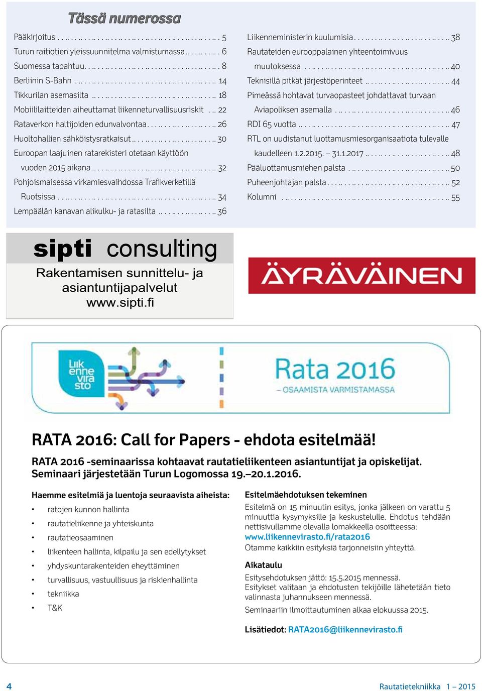 .. 30 Euroopan laajuinen ratarekisteri otetaan käyttöön vuoden 2015 aikana...32 Pohjoismaisessa virkamiesvaihdossa Trafikverketillä Ruotsissa...34 Lempäälän kanavan alikulku- ja ratasilta.