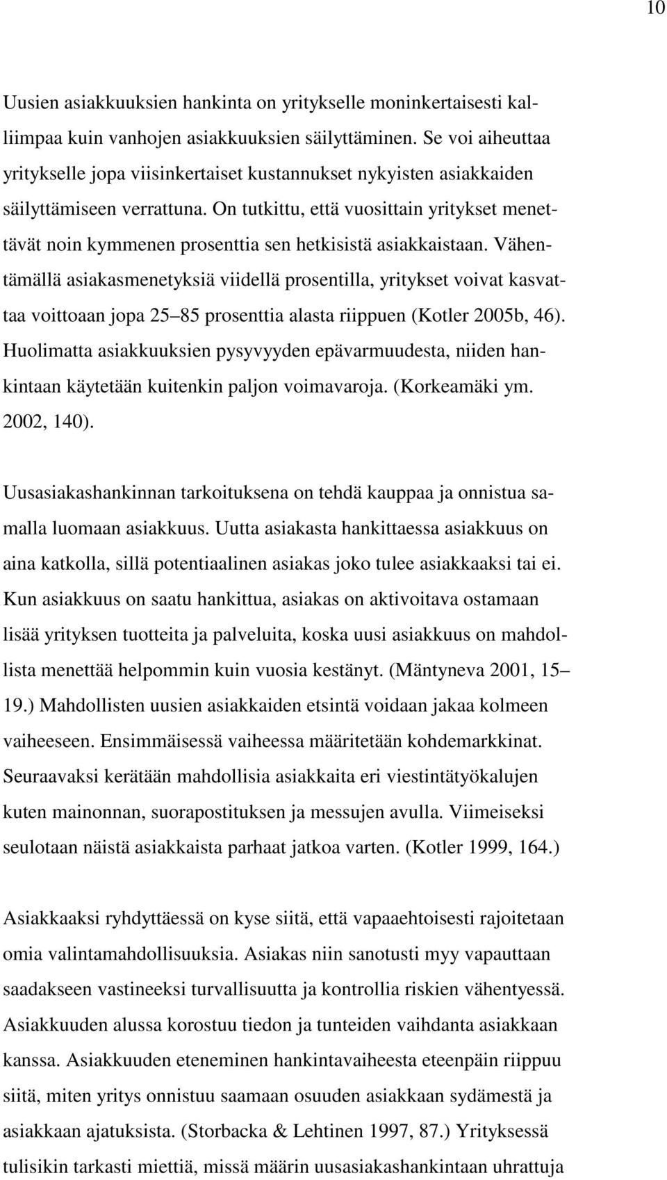 On tutkittu, että vuosittain yritykset menettävät noin kymmenen prosenttia sen hetkisistä asiakkaistaan.