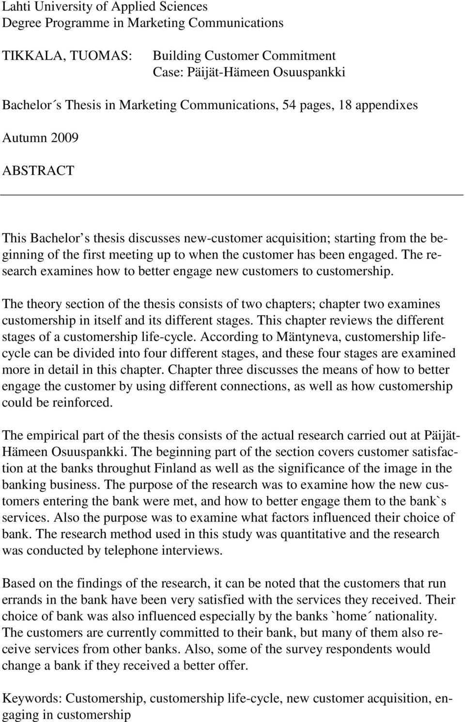 been engaged. The research examines how to better engage new customers to customership.