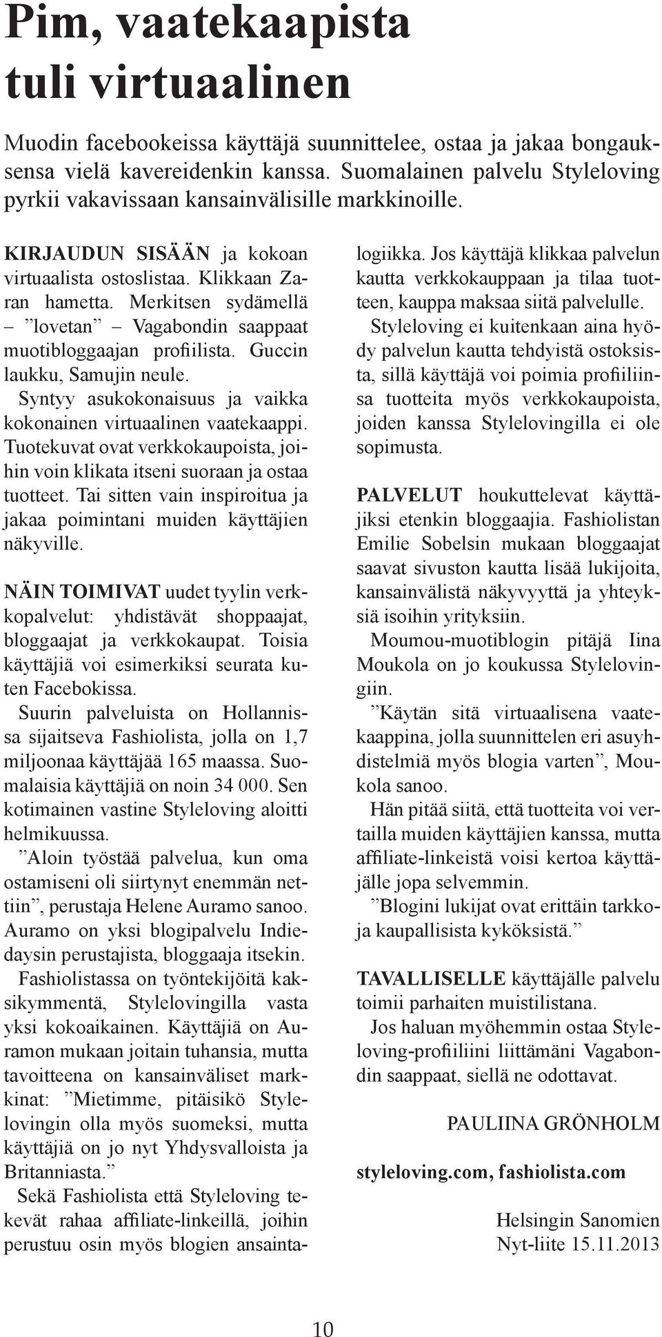 Merkitsen sydämellä lovetan Vagabondin saappaat muotibloggaajan profiilista. Guccin laukku, Samujin neule. Syntyy asukokonaisuus ja vaikka kokonainen virtuaalinen vaatekaappi.