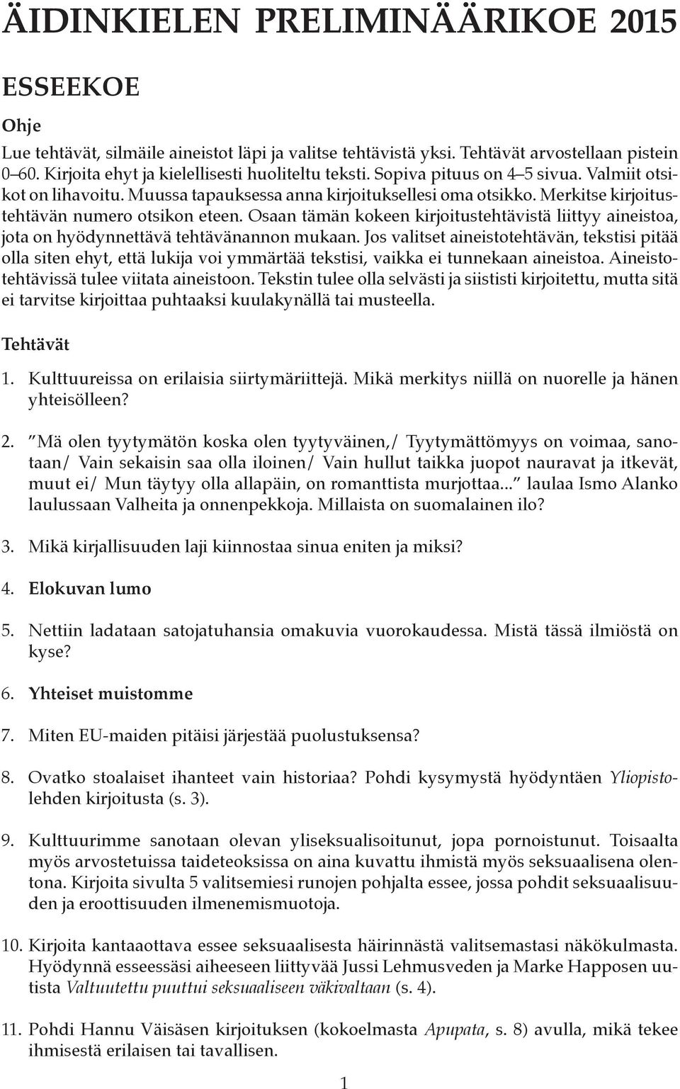 Osaan tämän kokeen kirjoitustehtävistä liittyy aineistoa, jota on hyödynnettävä tehtävänannon mukaan.