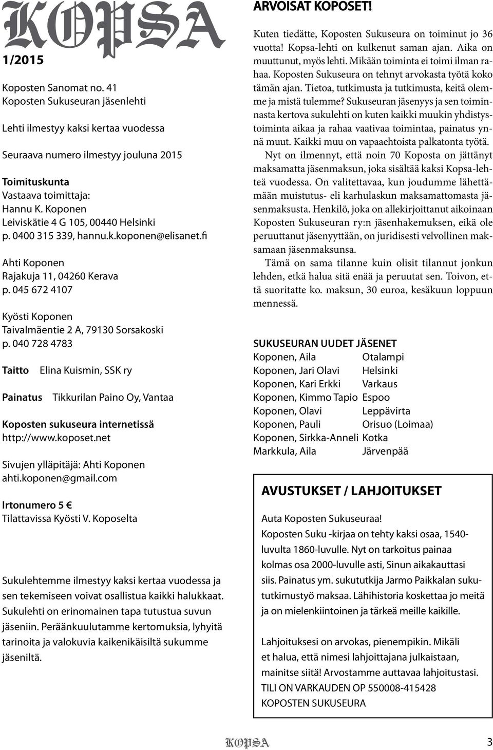 040 728 4783 Taitto Painatus Elina Kuismin, SSK ry Tikkurilan Paino Oy, Vantaa Koposten sukuseura internetissä http://www.koposet.net Sivujen ylläpitäjä: Ahti Koponen ahti.koponen@gmail.