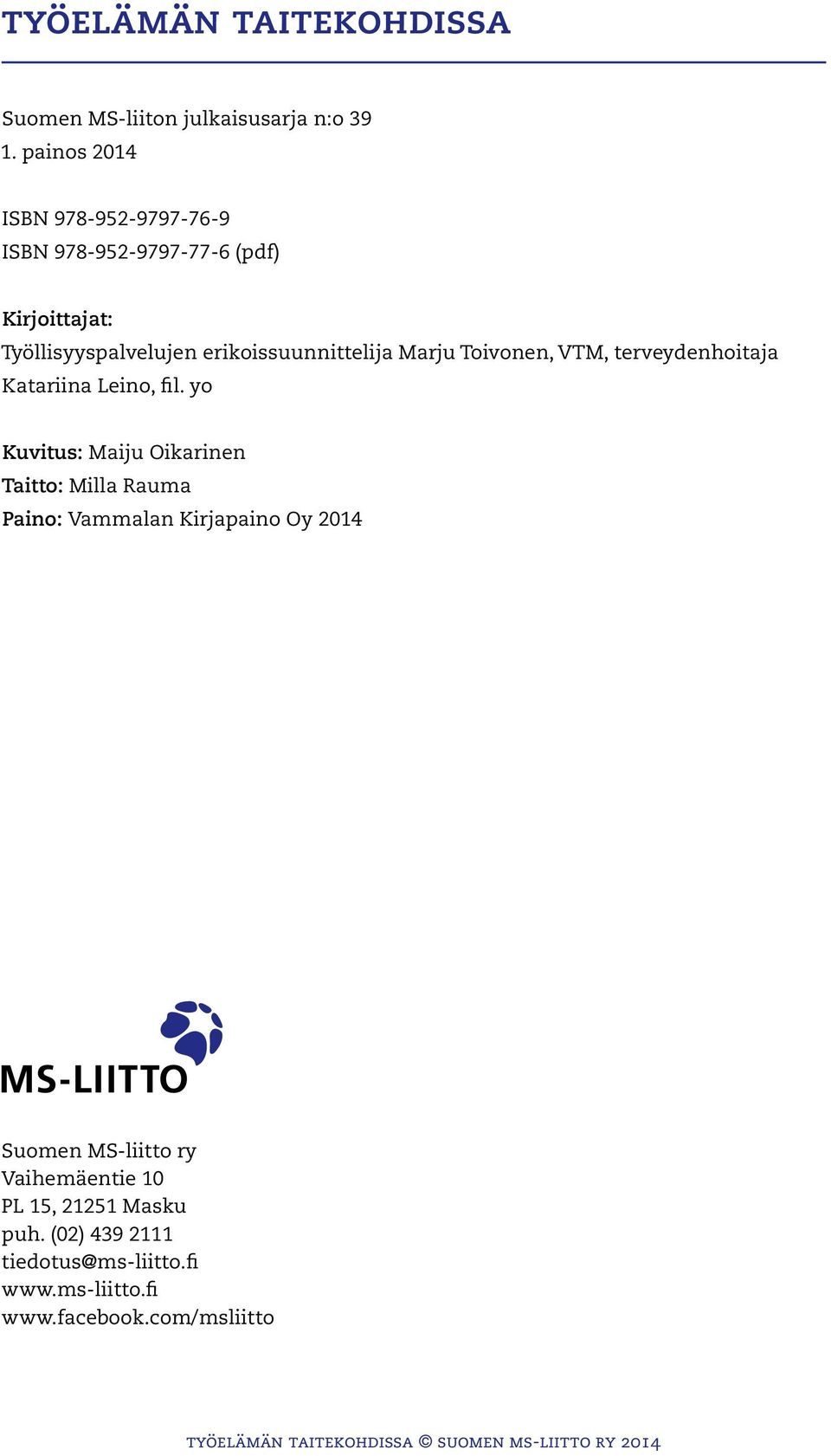 erikoissuunnittelija Marju Toivonen, VTM, terveydenhoitaja Katariina Leino, fil.