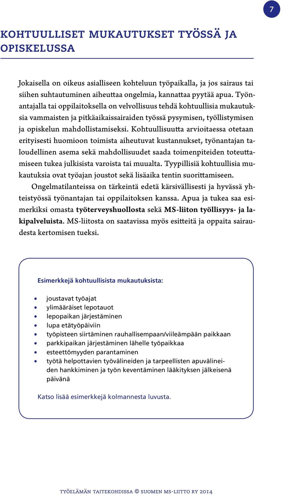 Kohtuullisuutta arvioitaessa otetaan erityisesti huomioon toimista aiheutuvat kustannukset, työnantajan taloudellinen asema sekä mahdollisuudet saada toimenpiteiden toteuttamiseen tukea julkisista