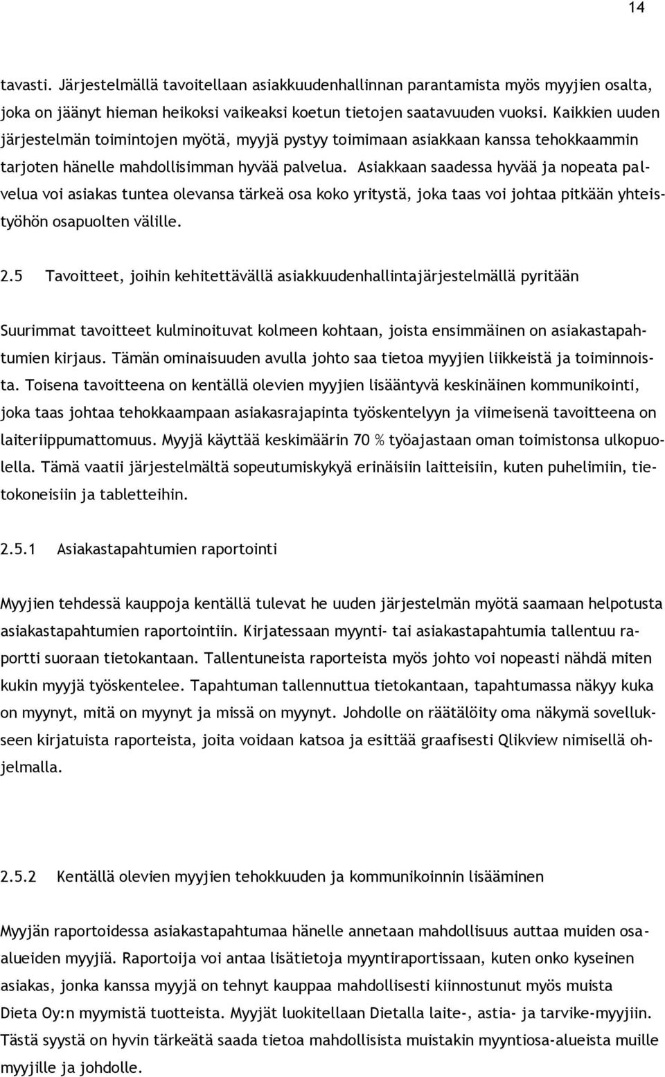 Asiakkaan saadessa hyvää ja nopeata palvelua voi asiakas tuntea olevansa tärkeä osa koko yritystä, joka taas voi johtaa pitkään yhteistyöhön osapuolten välille. 2.