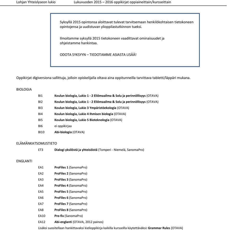 Oppikirjat digiversiona sallittuja, jolloin opiskelijalla oltava aina oppitunneilla tarvittava tabletti/läppäri mukana.