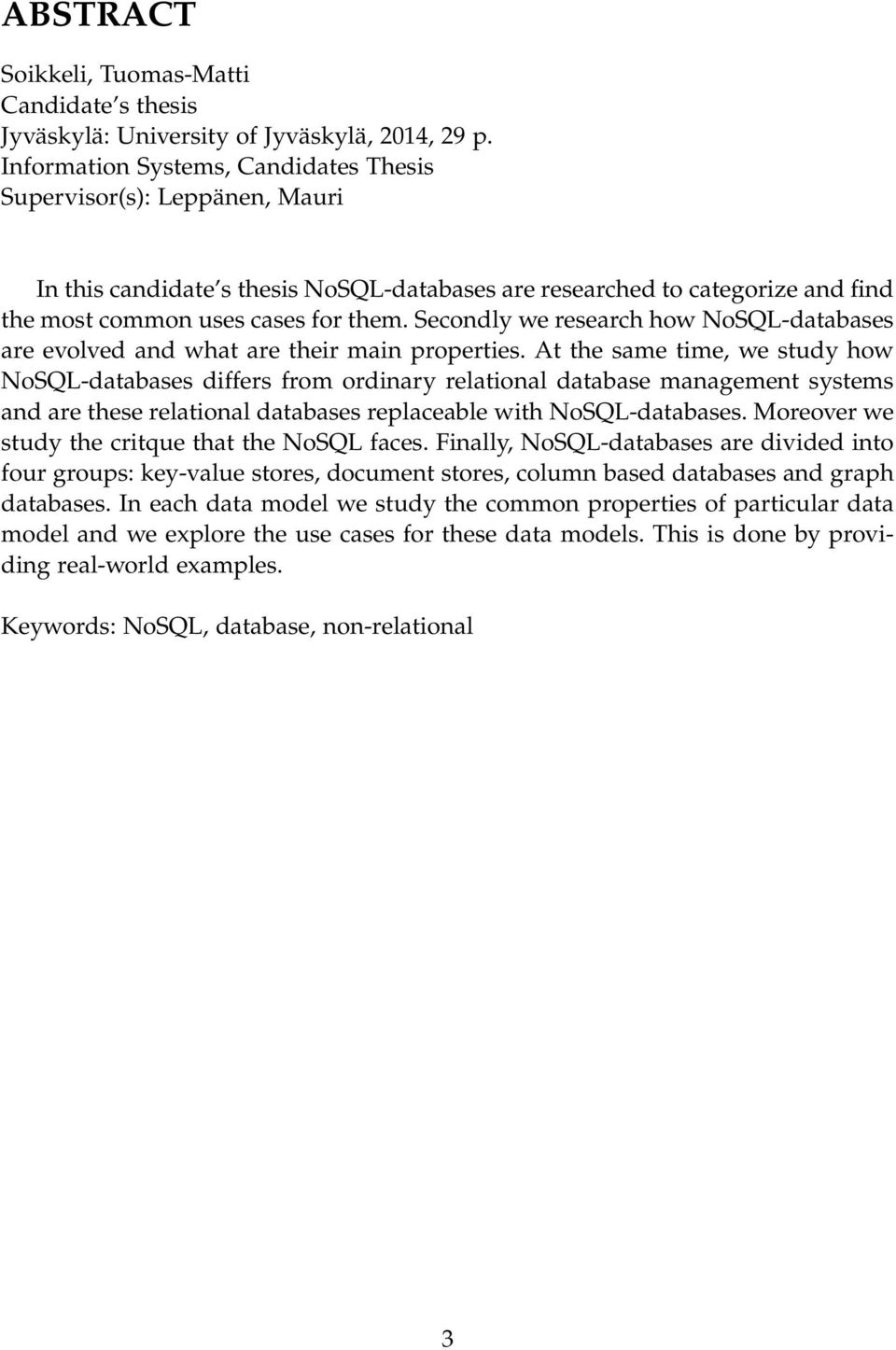 Secondly we research how NoSQL-databases are evolved and what are their main properties.