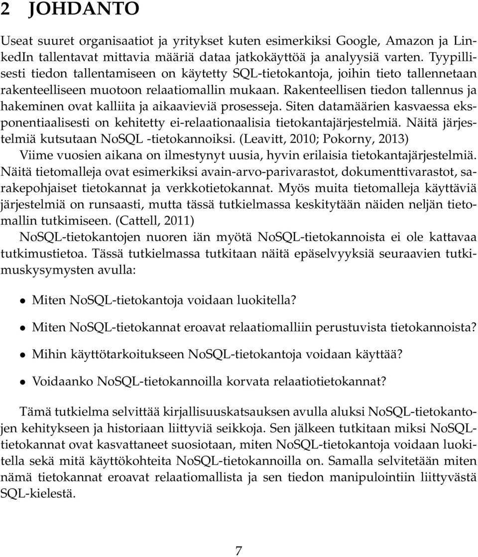 Rakenteellisen tiedon tallennus ja hakeminen ovat kalliita ja aikaavieviä prosesseja. Siten datamäärien kasvaessa eksponentiaalisesti on kehitetty ei-relaationaalisia tietokantajärjestelmiä.