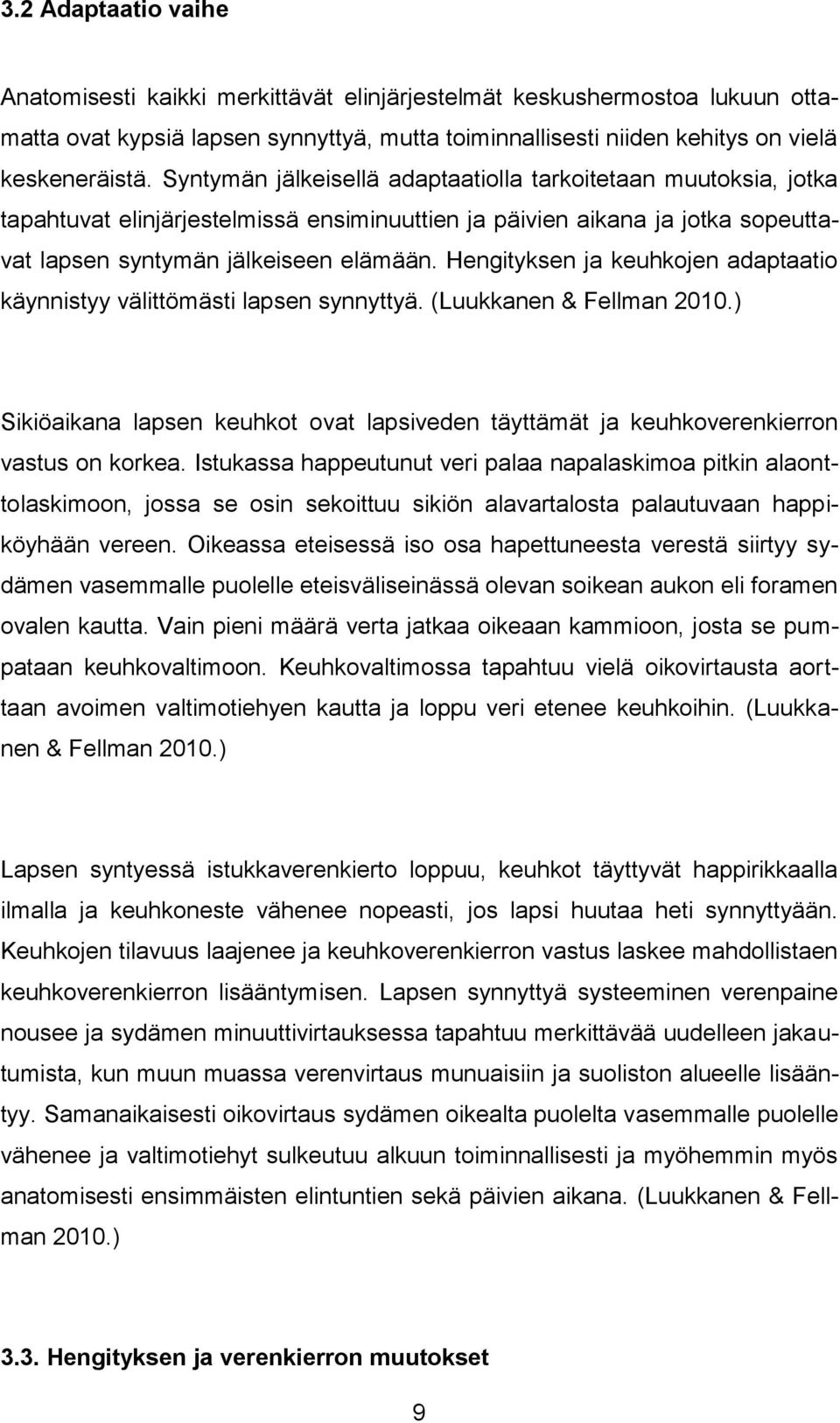 Hengityksen ja keuhkojen adaptaatio käynnistyy välittömästi lapsen synnyttyä. (Luukkanen & Fellman 2010.) Sikiöaikana lapsen keuhkot ovat lapsiveden täyttämät ja keuhkoverenkierron vastus on korkea.