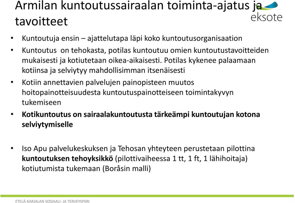 Potilas kykenee palaamaan kotiinsa ja selviytyy mahdollisimman itsenäisesti Kotiin annettavien palvelujen painopisteen muutos hoitopainotteisuudesta kuntoutuspainotteiseen