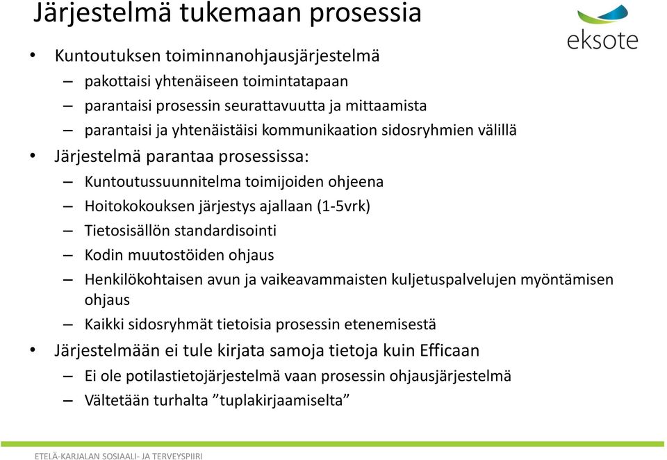 Tietosisällön standardisointi Kodin muutostöiden ohjaus Henkilökohtaisen avun ja vaikeavammaisten kuljetuspalvelujen myöntämisen ohjaus Kaikki sidosryhmät tietoisia