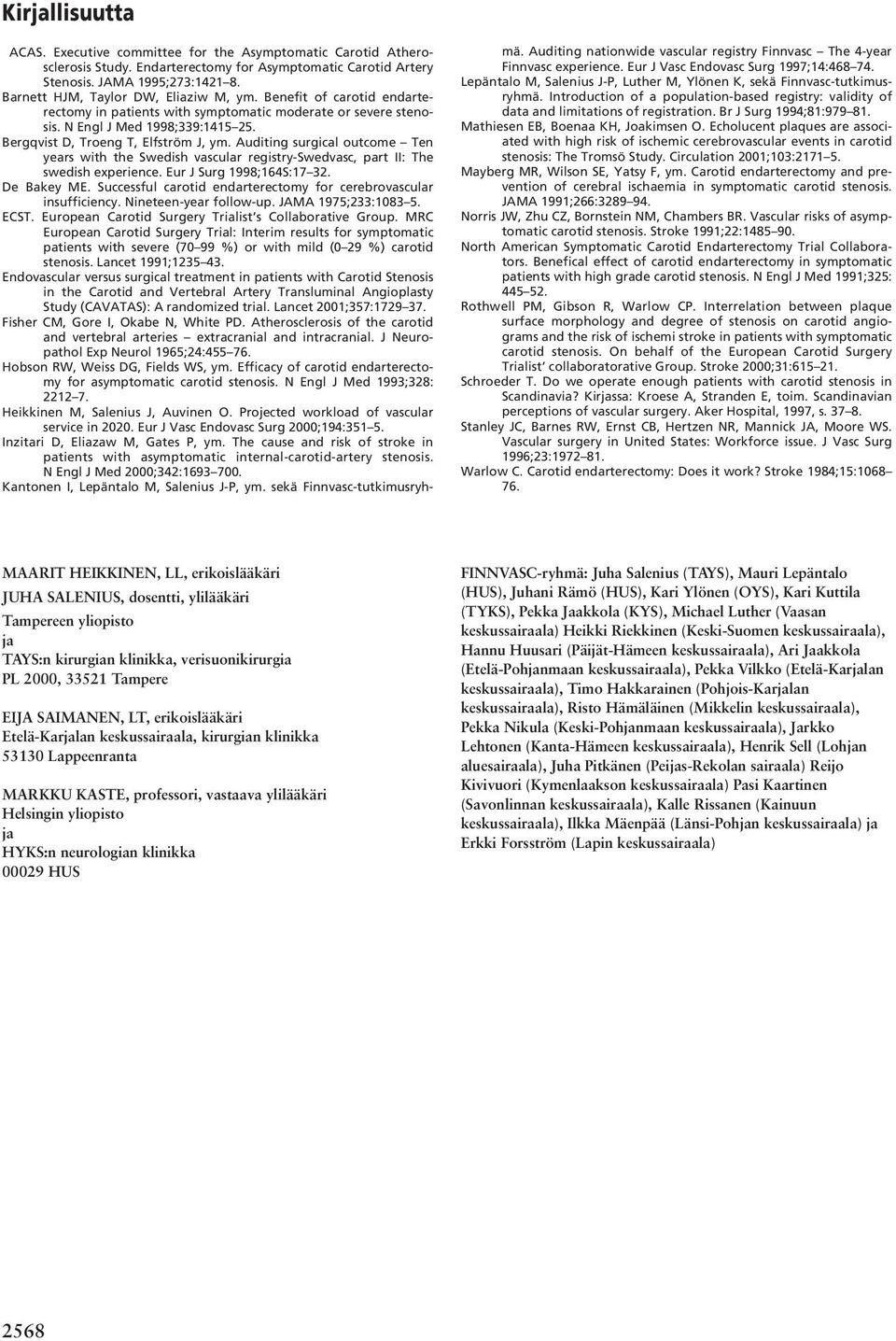 Auditing surgical outcome Ten years with the Swedish vascular registry-swedvasc, part II: The swedish experience. Eur J Surg 1998;164S:17 32. De Bakey ME.