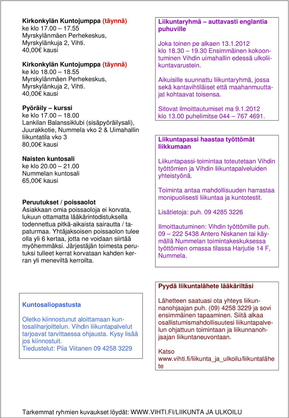 00 Lankilan Balanssiklubi (sisäpyöräilysali), Juurakkotie, Nummela vko 2 & Uimahallin liikuntatila vko 3 80,00 kausi Naisten kuntosali ke klo 20.00 21.