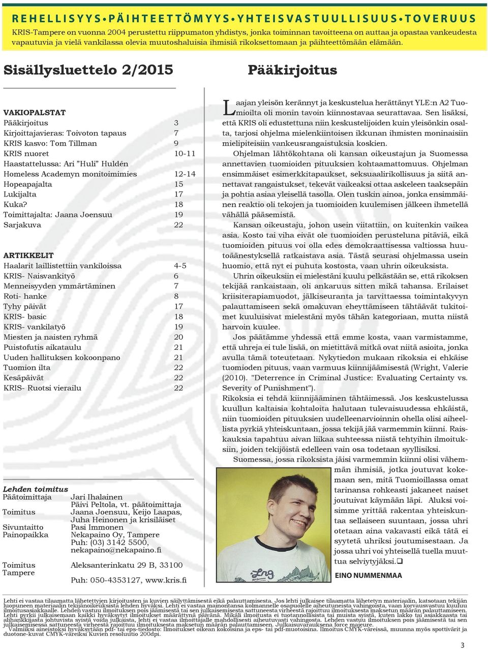 Sisällysluettelo 2/2015 VAKIOPALSTAT Pääkirjoitus 3 Kirjoittajavieras: Toivoton tapaus 7 KRIS kasvo: Tom Tillman 9 KRIS nuoret 10-11 Haastattelussa: Ari Huli Huldén Homeless Academyn monitoimimies