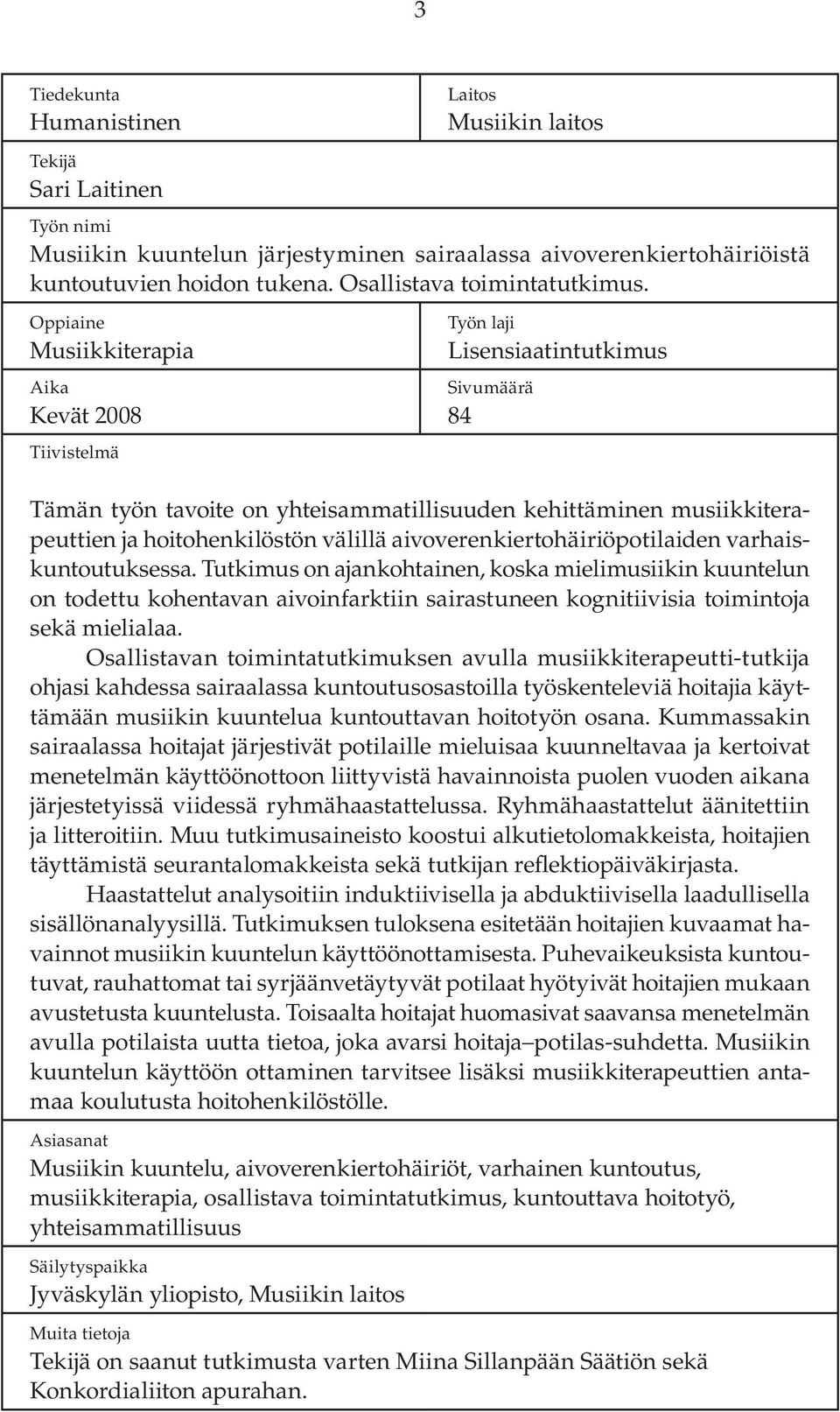 Oppiaine Musiikkiterapia Aika Kevät 2008 Tiivistelmä Työn laji Lisensiaatintutkimus Sivumäärä 84 Tämän työn tavoite on yhteisammatillisuuden kehittäminen musiikkiterapeuttien ja hoitohenkilöstön