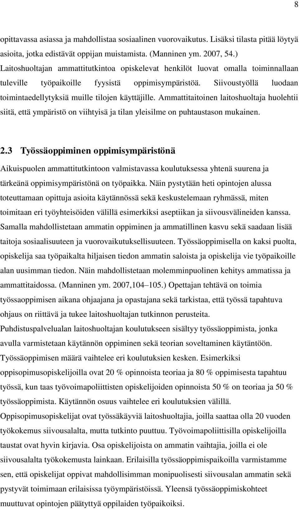 Siivoustyöllä luodaan toimintaedellytyksiä muille tilojen käyttäjille. Ammattitaitoinen laitoshuoltaja huolehtii siitä, että ympäristö on viihtyisä ja tilan yleisilme on puhtaustason mukainen. 2.