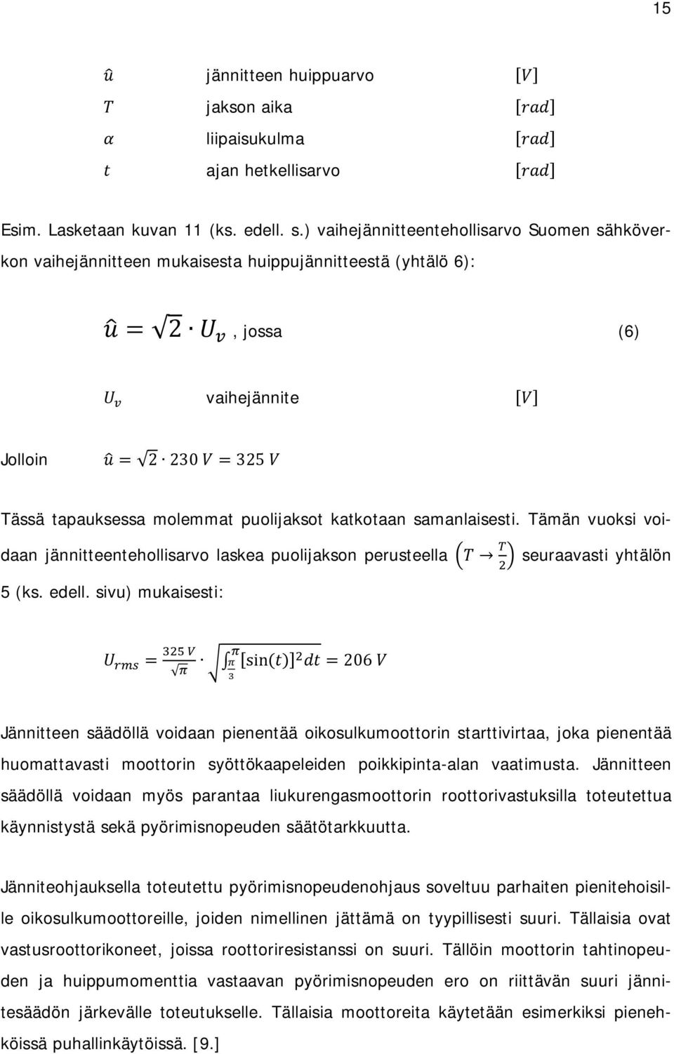 puolijaksot katkotaan samanlaisesti. Tämän vuoksi voidaan jännitteentehollisarvo laskea puolijakson perusteella T seuraavasti yhtälön 5 (ks. edell.