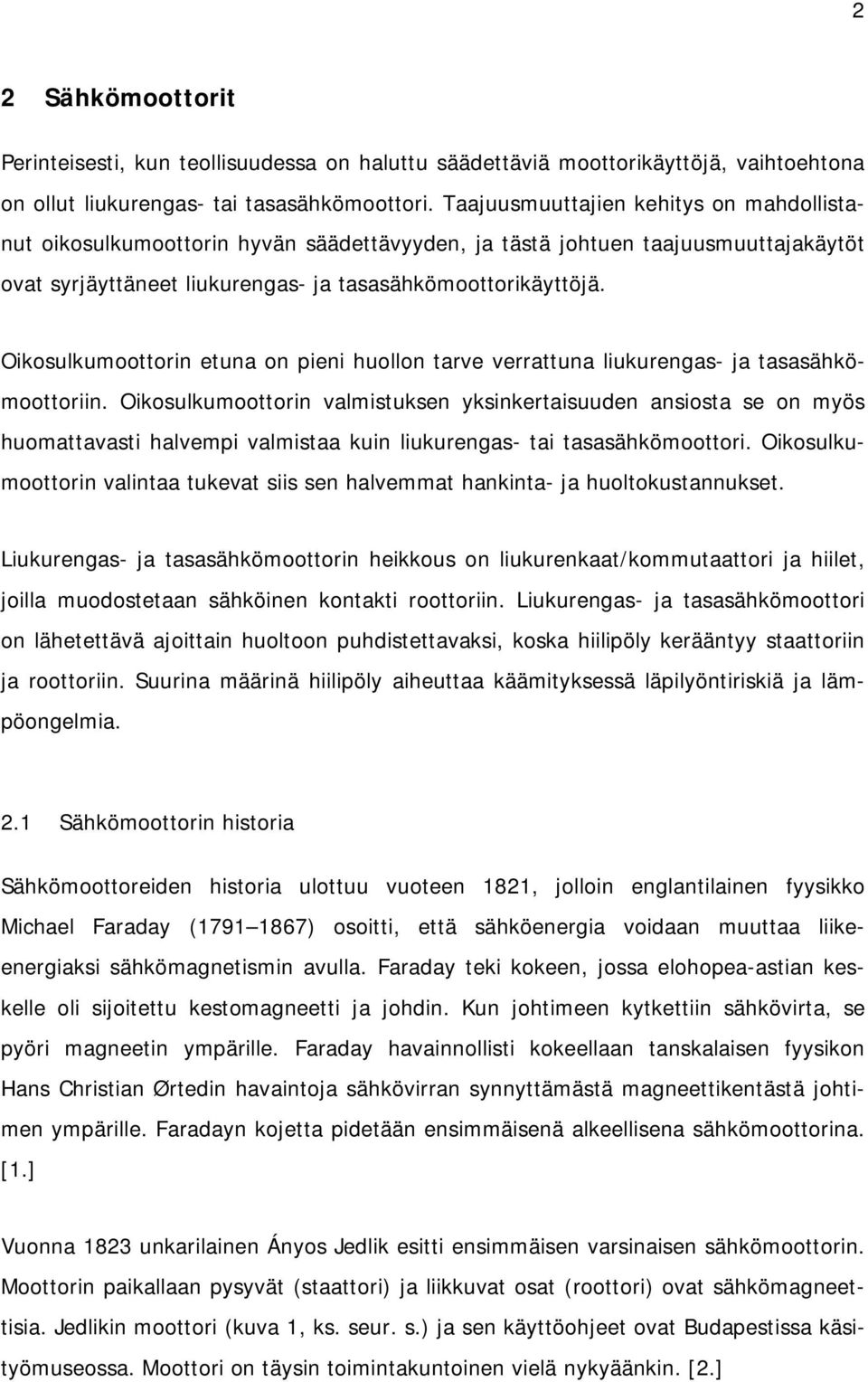 Oikosulkumoottorin etuna on pieni huollon tarve verrattuna liukurengas- ja tasasähkömoottoriin.