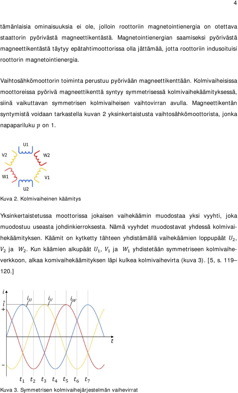 Vaihtosähkömoottorin toiminta perustuu pyörivään magneettikenttään.