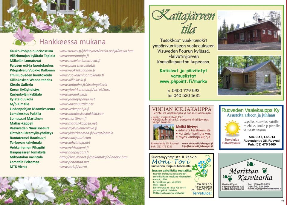 Rantaterassi Baarbuuri Torisevan kahvimaja Vehkaniemen Pihapiiri Haapasaaren lomakylä Mikontalon ravintola Lomatila Peltomaa MTK Virrat Hankkeessa mukana www.ruovesi.fi/yhdistykset/kauko-pohja/kauko.