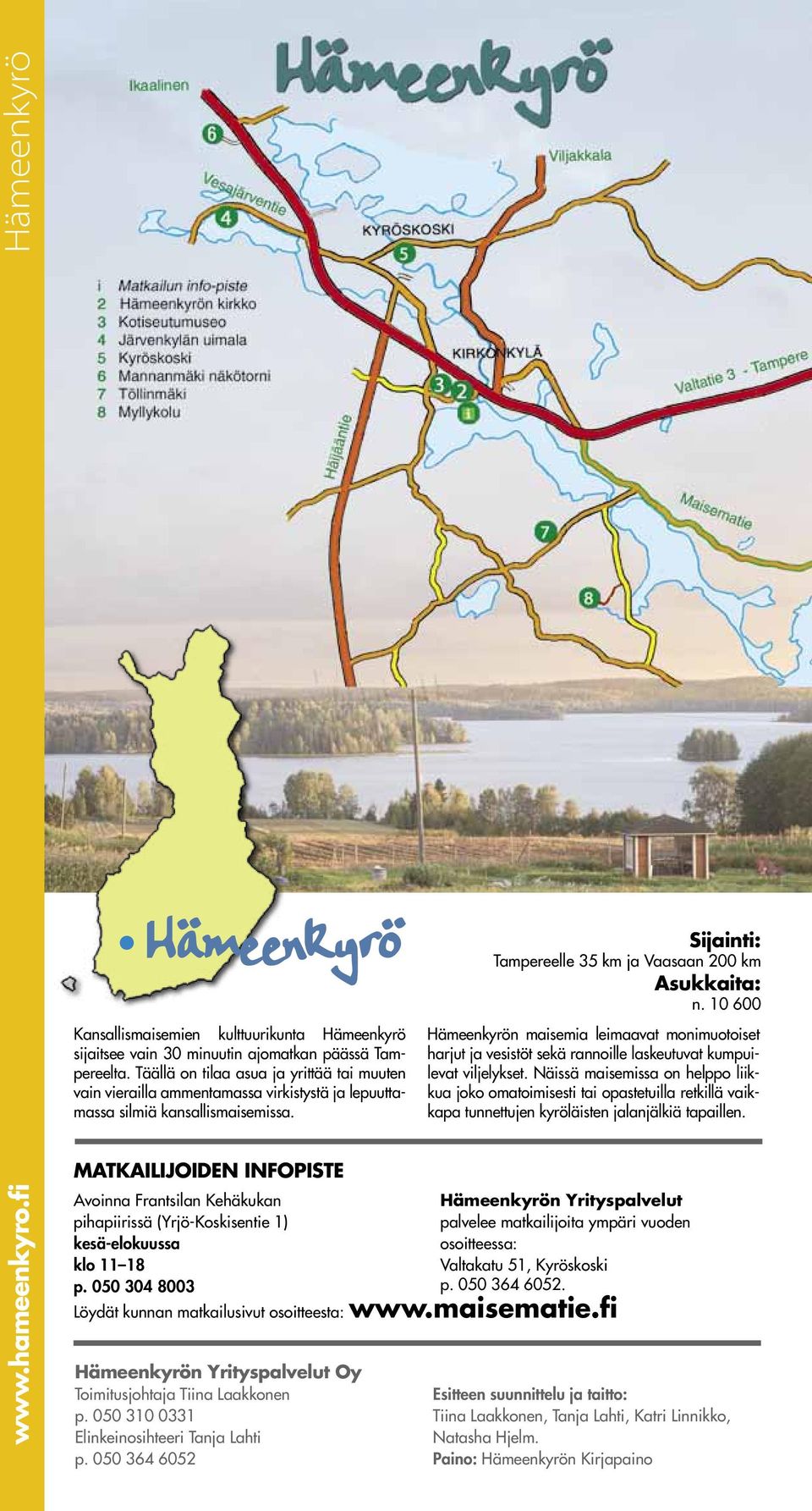 Matkailijoiden infopiste Hämeenkyrön maisemia leimaavat monimuotoiset harjut ja vesistöt sekä rannoille laskeutuvat kumpuilevat viljelykset.