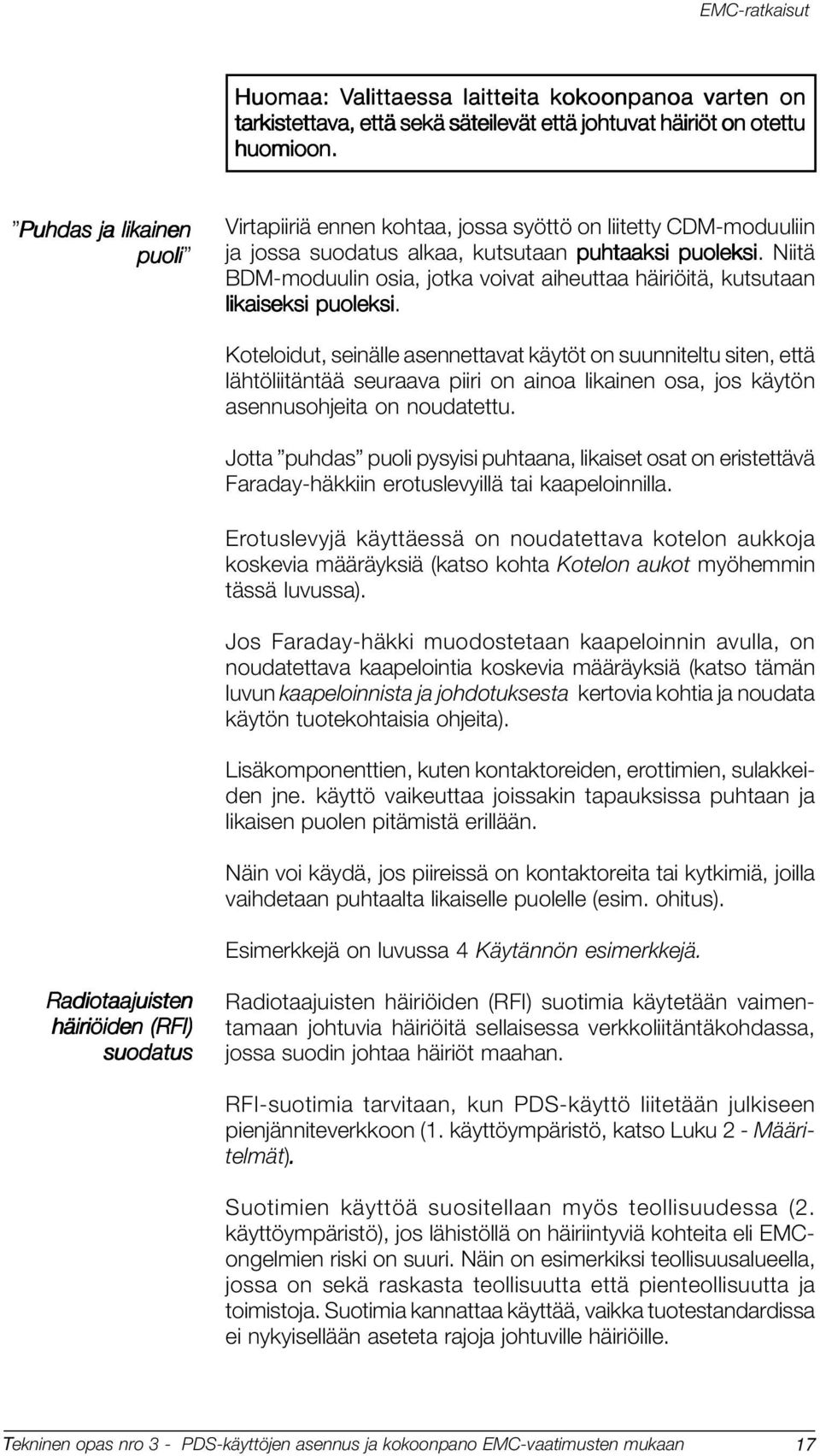 Niitä BDM-moduulin osia, jotka voivat aiheuttaa häiriöitä, kutsutaan likaiseksi puoleksi.