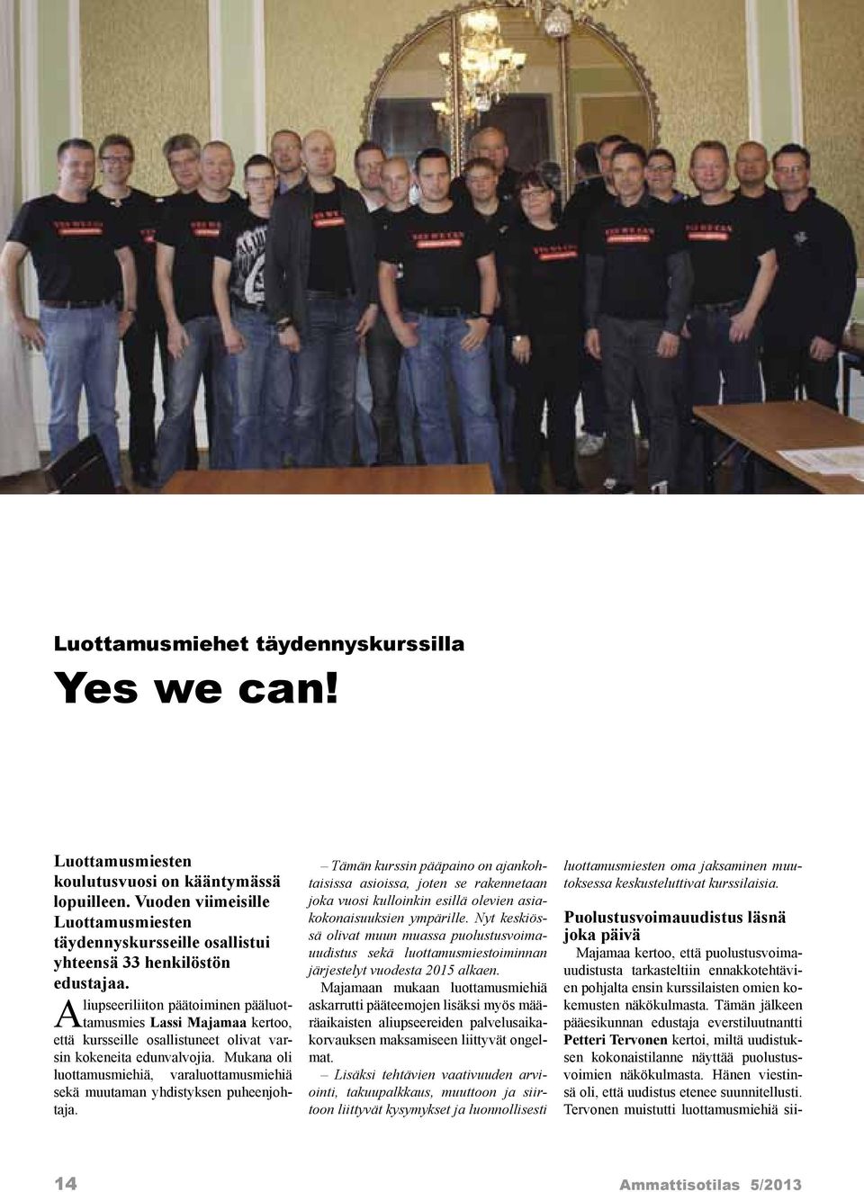 Aliupseeriliiton päätoiminen pääluottamusmies Lassi Majamaa kertoo, että kursseille osallistuneet olivat varsin kokeneita edunvalvojia.