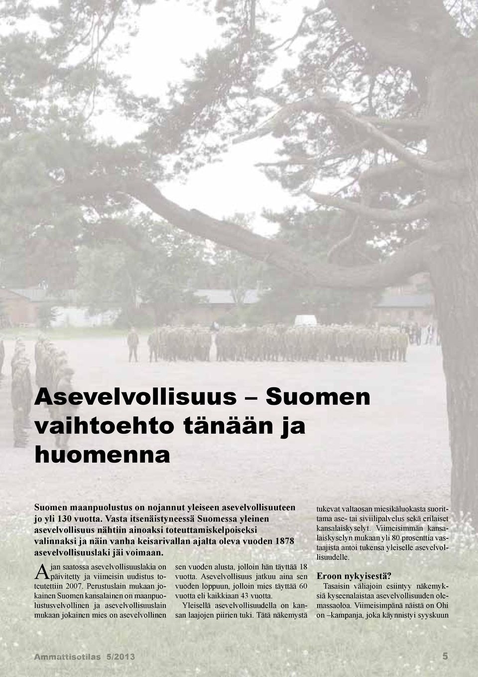 Ajan saatossa asevelvollisuuslakia on päivitetty ja viimeisin uudistus toteutettiin 2007.
