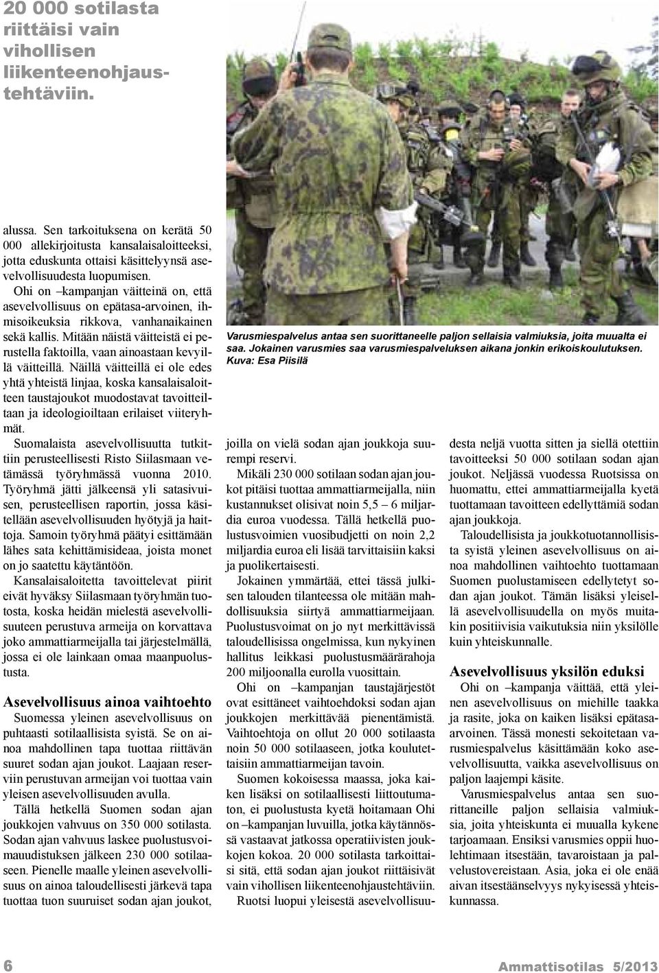 Ohi on kampanjan väitteinä on, että asevelvollisuus on epätasa-arvoinen, ihmisoikeuksia rikkova, vanhanaikainen sekä kallis.
