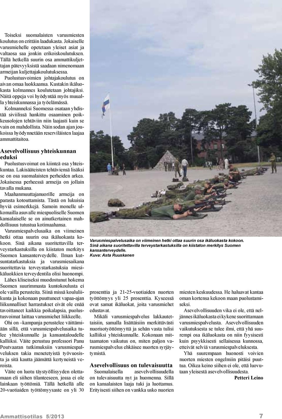 Kustakin ikäluokasta kolmannes koulutetaan johtajiksi. Näitä oppeja voi hyödyntää myös muualla yhteiskunnassa ja työelämässä.