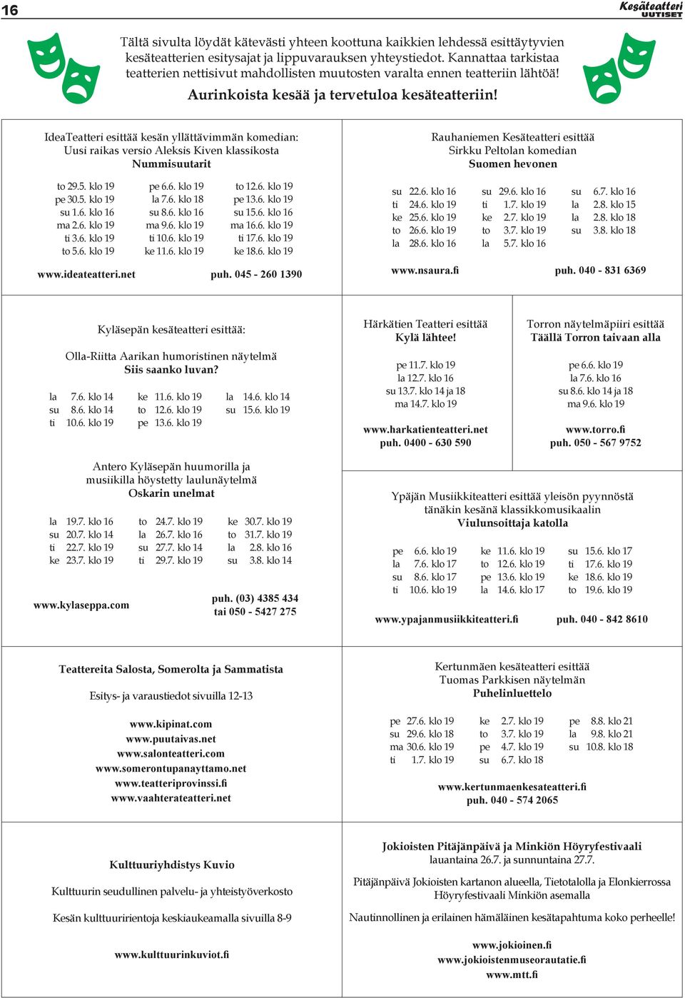 IdeaTeatteri esittää kesän yllättävimmän komedian: Uusi raikas versio Aleksis Kiven klassikosta Nummisuutarit to 29.5. klo 19 pe 30.5. klo 19 su 1.6. klo 16 ma 2.6. klo 19 ti 3.6. klo 19 to 5.6. klo 19 pe 6.