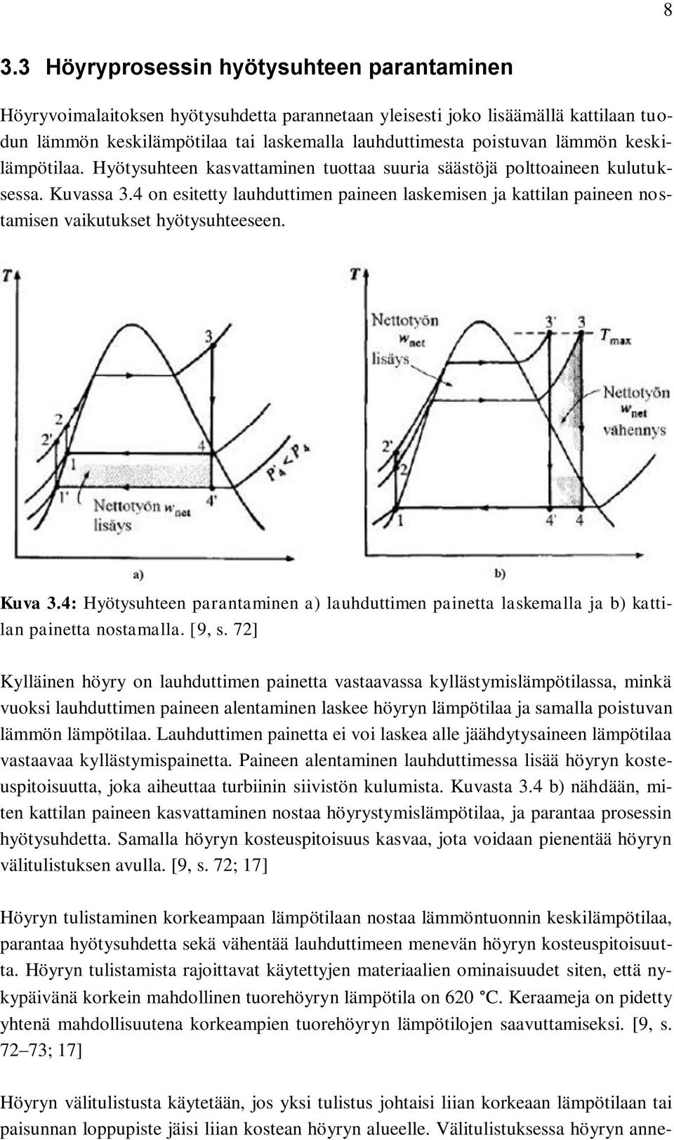 4 on esitetty lauhduttimen paineen laskemisen ja kattilan paineen nostamisen vaikutukset hyötysuhteeseen. Kuva 3.