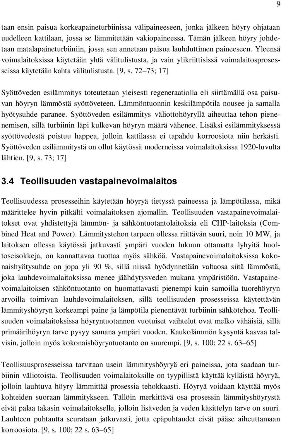 Yleensä voimalaitoksissa käytetään yhtä välitulistusta, ja vain ylikriittisissä voimalaitosprosesseissa käytetään kahta välitulistusta. [9, s.