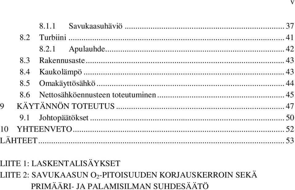 .. 45 9 KÄYTÄNNÖN TOTEUTUS... 47 9.1 Johtopäätökset... 50 10 YHTEENVETO... 52 LÄHTEET.