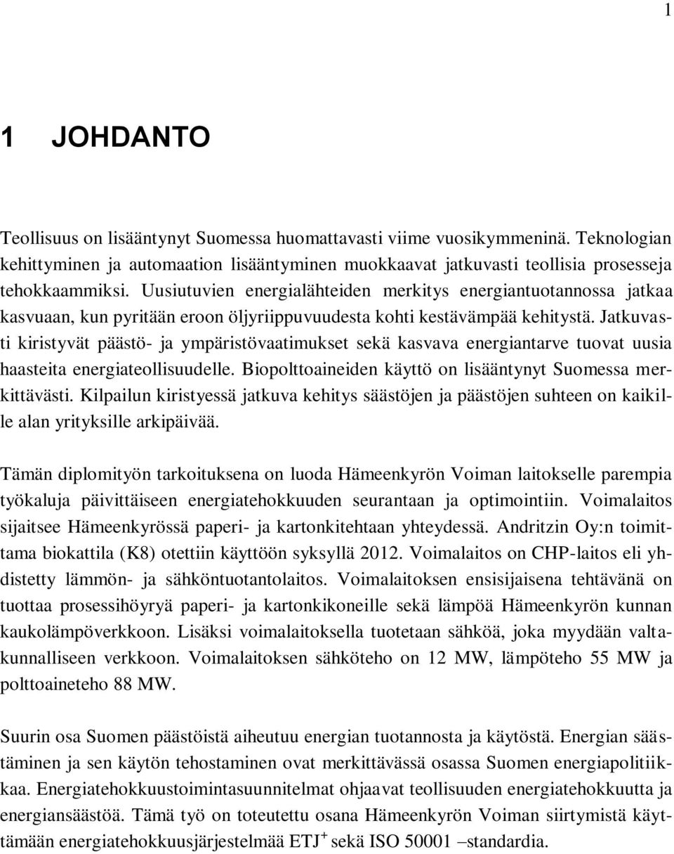 Jatkuvasti kiristyvät päästö- ja ympäristövaatimukset sekä kasvava energiantarve tuovat uusia haasteita energiateollisuudelle. Biopolttoaineiden käyttö on lisääntynyt Suomessa merkittävästi.