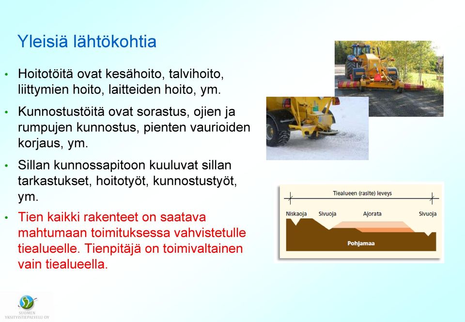 Sillan kunnossapitoon kuuluvat sillan tarkastukset, hoitotyöt, kunnostustyöt, ym.