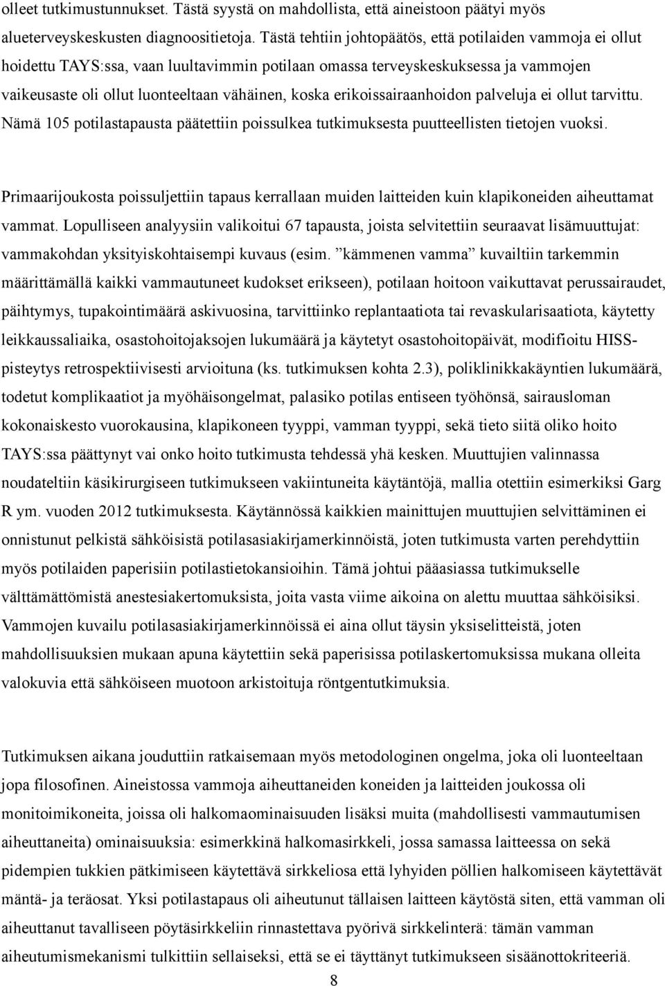 erikoissairaanhoidon palveluja ei ollut tarvittu. Nämä 105 potilastapausta päätettiin poissulkea tutkimuksesta puutteellisten tietojen vuoksi.