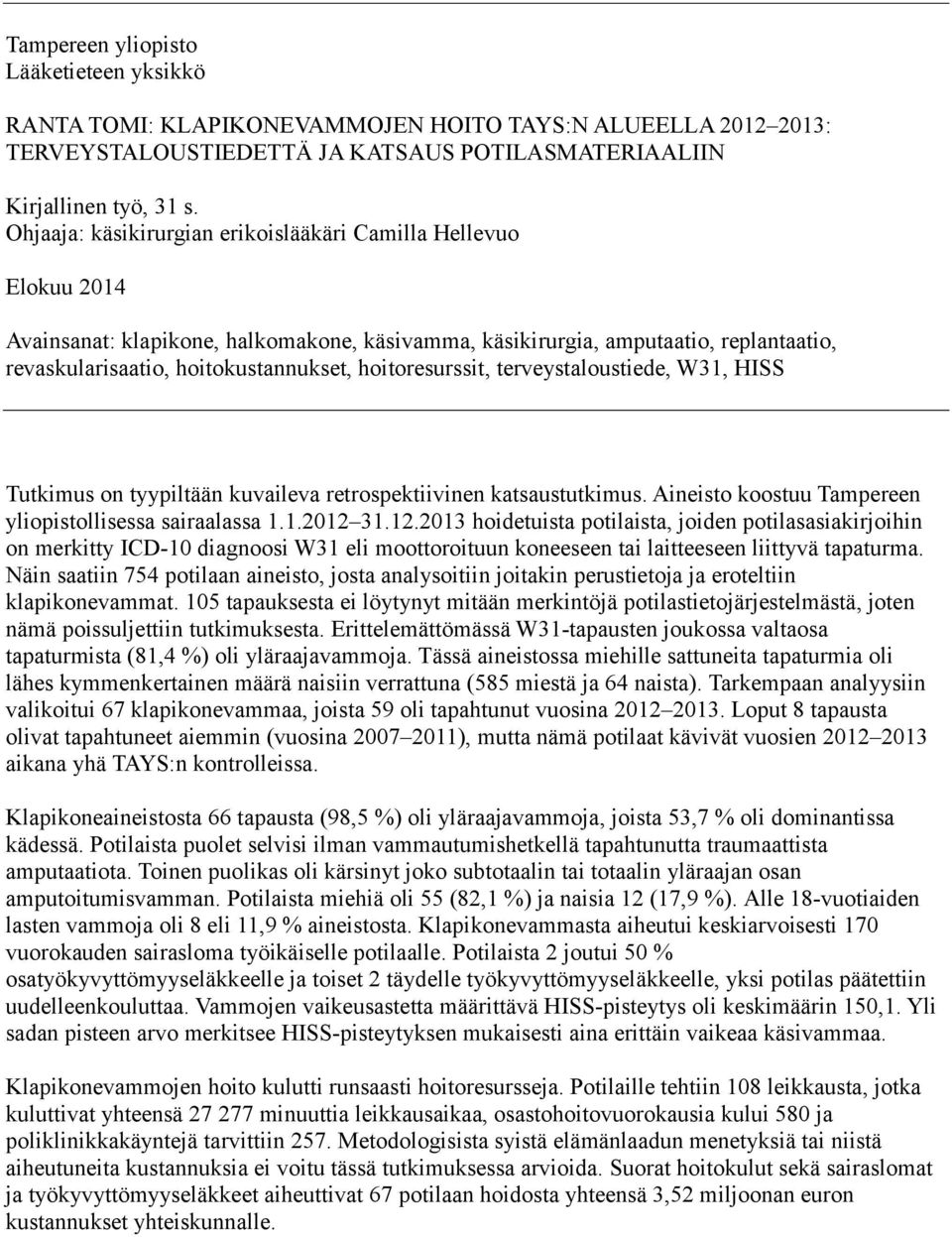 hoitoresurssit, terveystaloustiede, W31, HISS Tutkimus on tyypiltään kuvaileva retrospektiivinen katsaustutkimus. Aineisto koostuu Tampereen yliopistollisessa sairaalassa 1.1.2012 