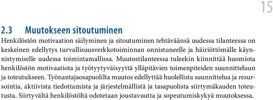 Muutostilanteessa tuleekin kiinnittää huomiota henkilöstön motivaatiota ja työtyytyväisyyttä ylläpitävien toimenpiteiden suunnitteluun ja toteutukseen.