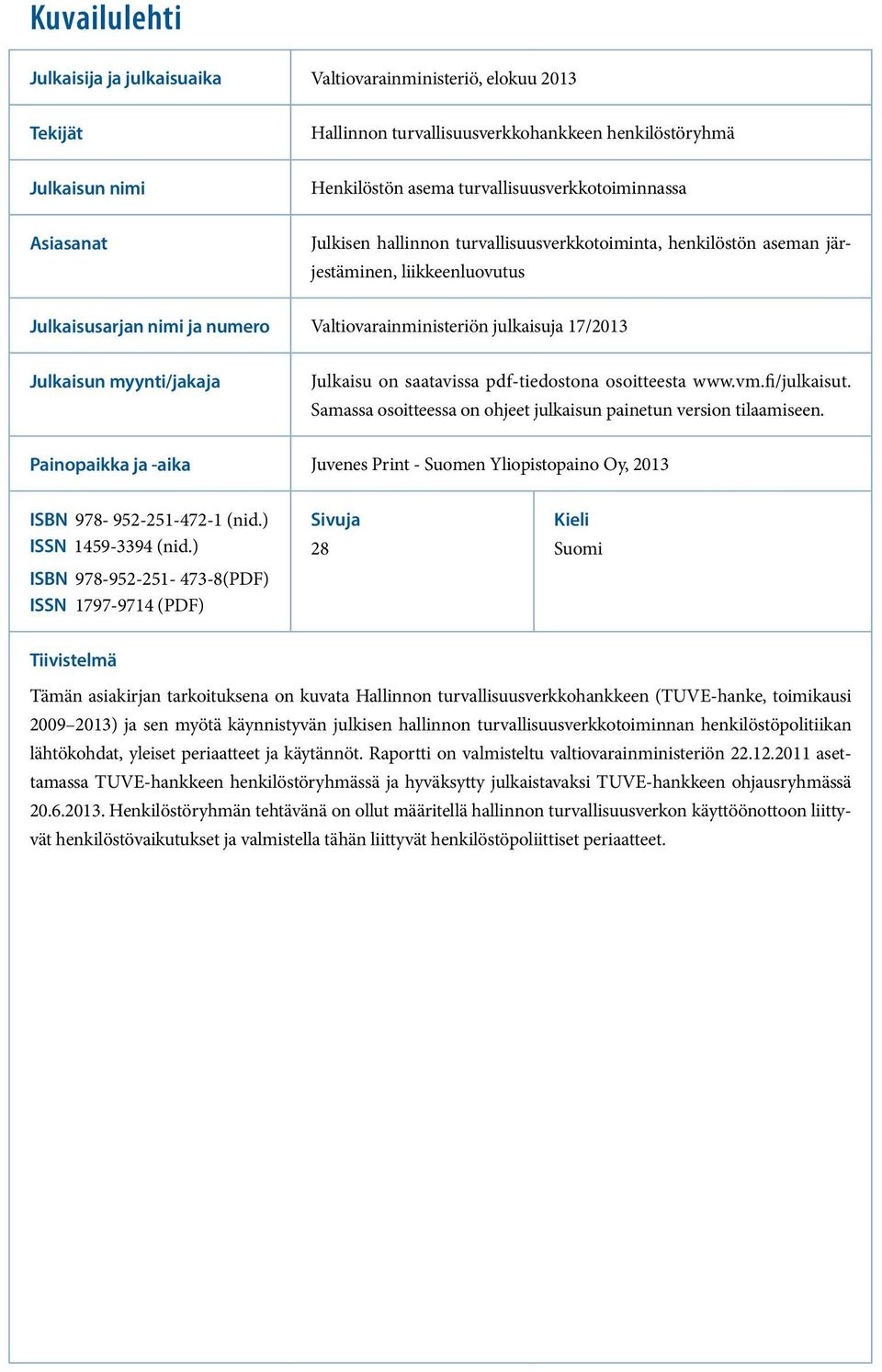 myynti/jakaja Julkaisu on saatavissa pdf-tiedostona osoitteesta www.vm.fi/julkaisut. Samassa osoitteessa on ohjeet julkaisun painetun version tilaamiseen.