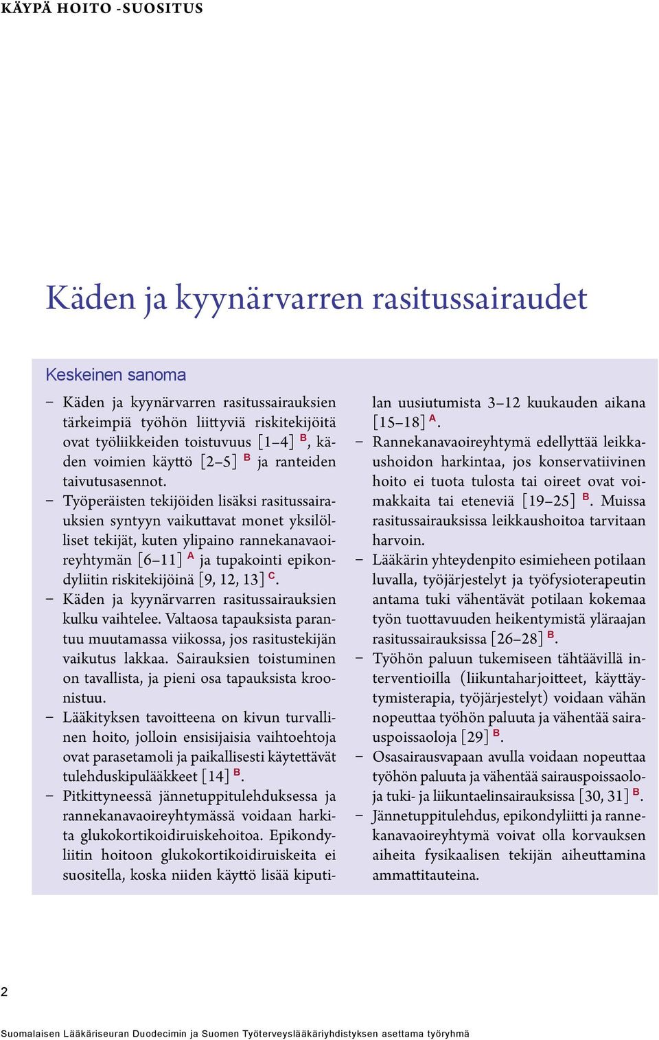 Työperäisten tekijöiden lisäksi rasitussairauksien syntyyn vaikuttavat monet yksilölliset tekijät, kuten ylipaino rannekanavaoireyhtymän [6 11] A ja tupakointi epikondyliitin riskitekijöinä [9, 12,