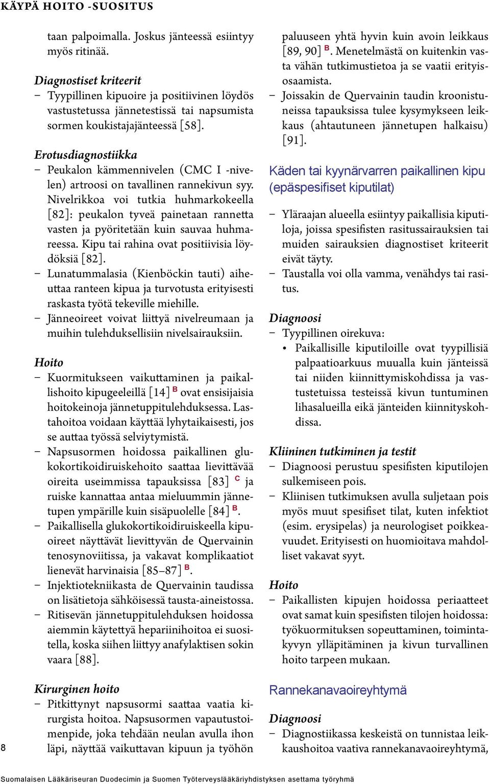 Erotusdiagnostiikka Peukalon kämmennivelen (CMC I -nivelen) artroosi on tavallinen rannekivun syy.