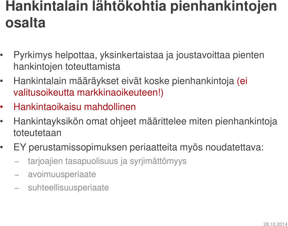 ) Hankintaoikaisu mahdollinen Hankintayksikön omat ohjeet määrittelee miten pienhankintoja toteutetaan EY