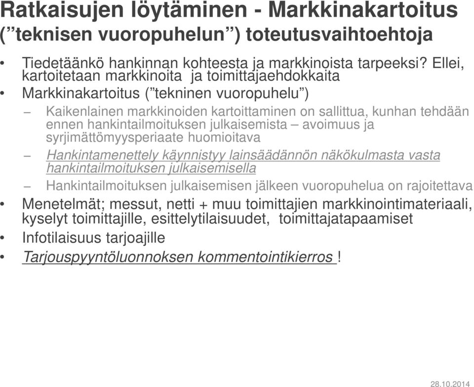 julkaisemista avoimuus ja syrjimättömyysperiaate huomioitava Hankintamenettely käynnistyy lainsäädännön näkökulmasta vasta hankintailmoituksen julkaisemisella Hankintailmoituksen julkaisemisen
