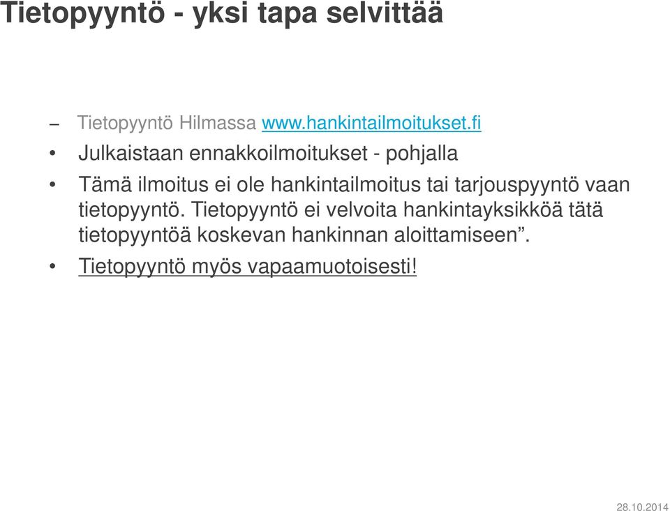 hankintailmoitus tai tarjouspyyntö vaan tietopyyntö.