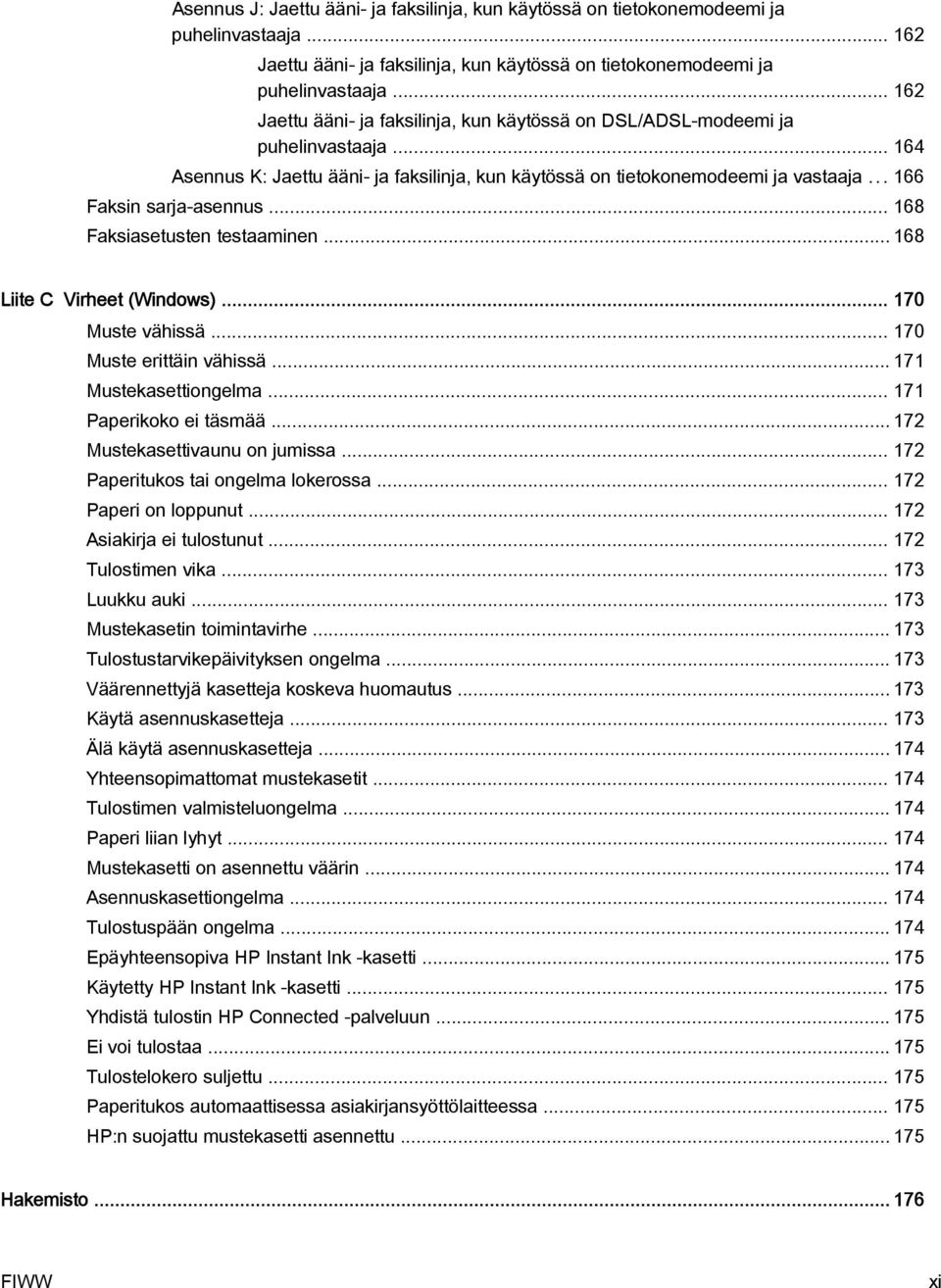 .. 166 Faksin sarja-asennus... 168 Faksiasetusten testaaminen... 168 Liite C Virheet (Windows)... 170 Muste vähissä... 170 Muste erittäin vähissä... 171 Mustekasettiongelma... 171 Paperikoko ei täsmää.