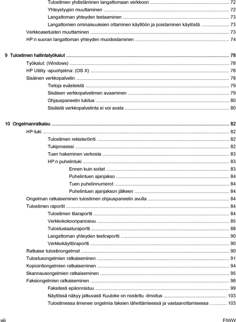 .. 78 Sisäinen verkkopalvelin... 78 Tietoja evästeistä... 79 Sisäisen verkkopalvelimen avaaminen... 79 Ohjauspaneelin lukitus... 80 Sisäistä verkkopalvelinta ei voi avata... 80 10 Ongelmanratkaisu.